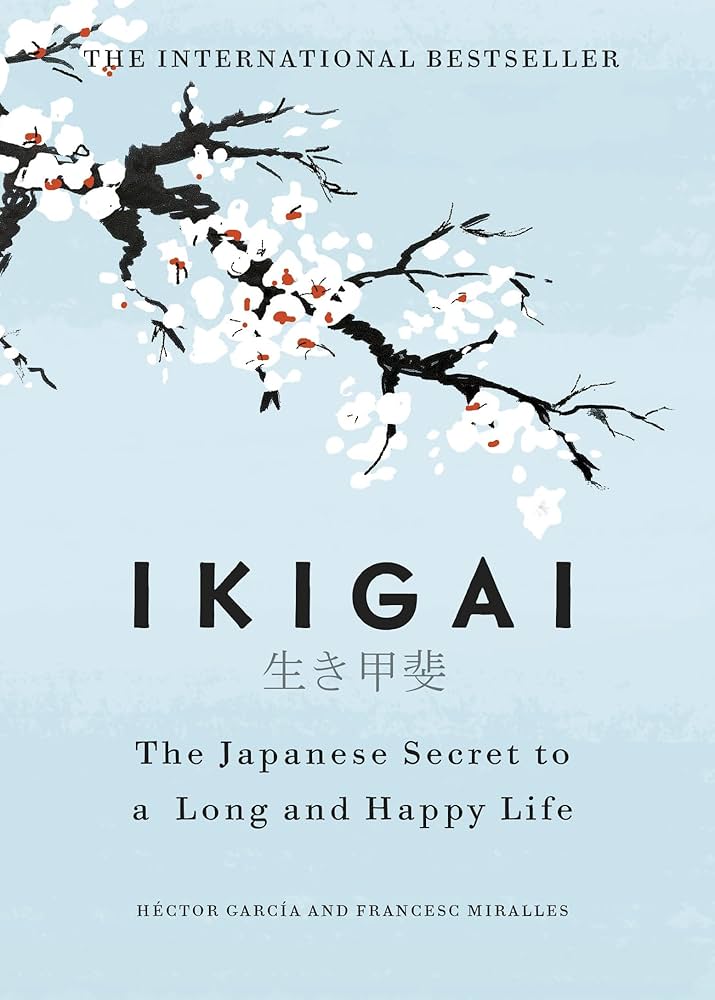 Ikigai: The Japanese Secret by Francesc Miralles and Hector Garcia