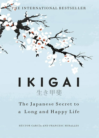 Ikigai: The Japanese Secret by Francesc Miralles and Hector Garcia